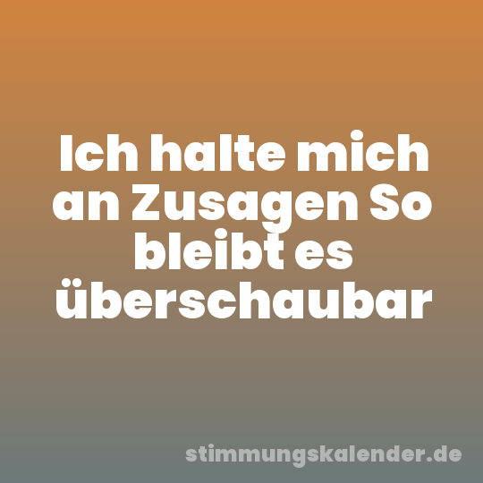 Ich halte mich an Zusagen So bleibt es überschaubar