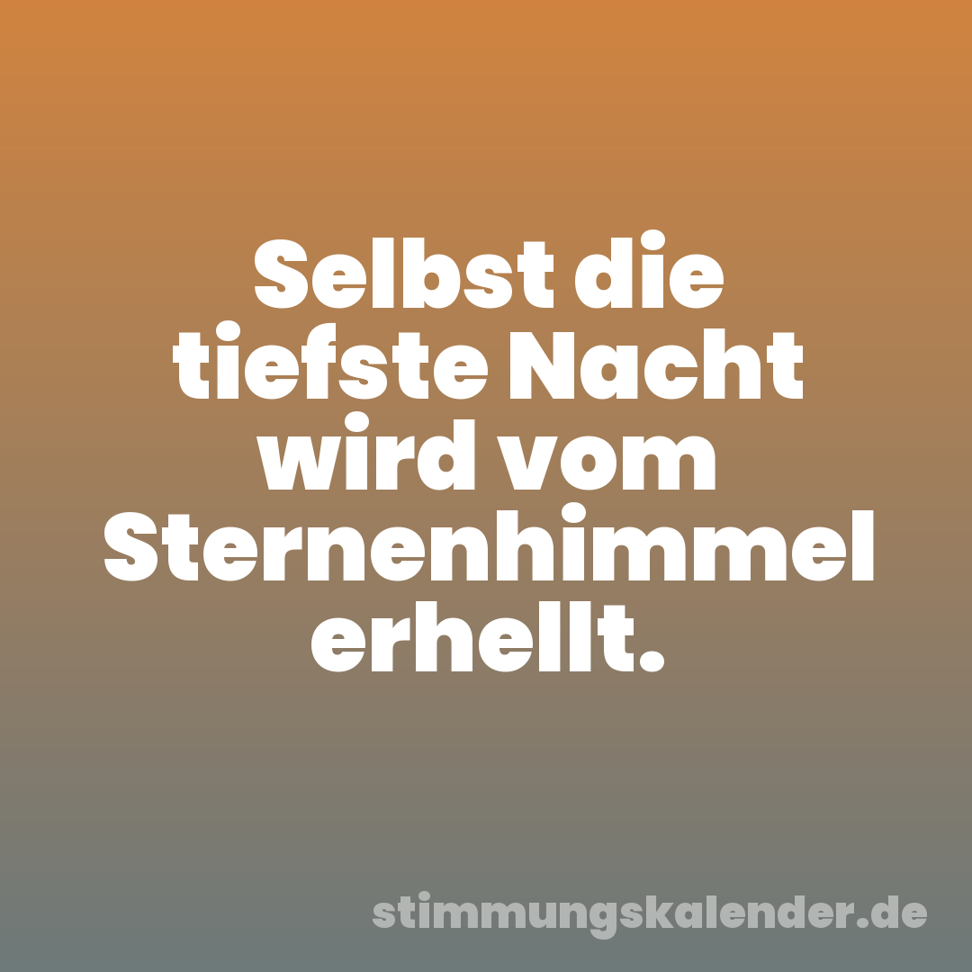 Selbst die tiefste Nacht wird vom Sternenhimmel erhellt.
