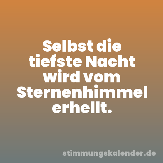 Selbst die tiefste Nacht wird vom Sternenhimmel erhellt.