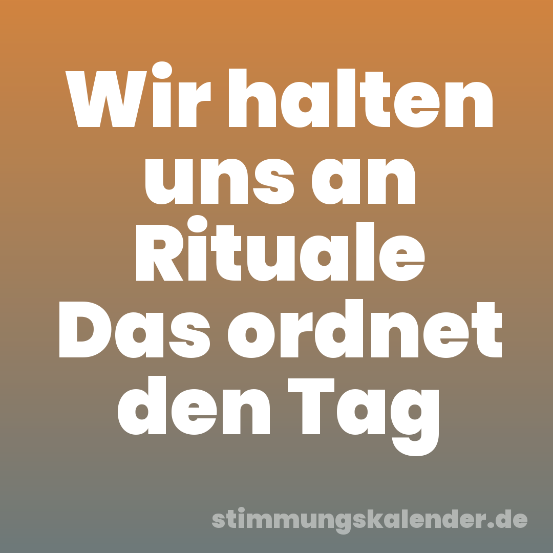 Wir halten uns an Rituale Das ordnet den Tag