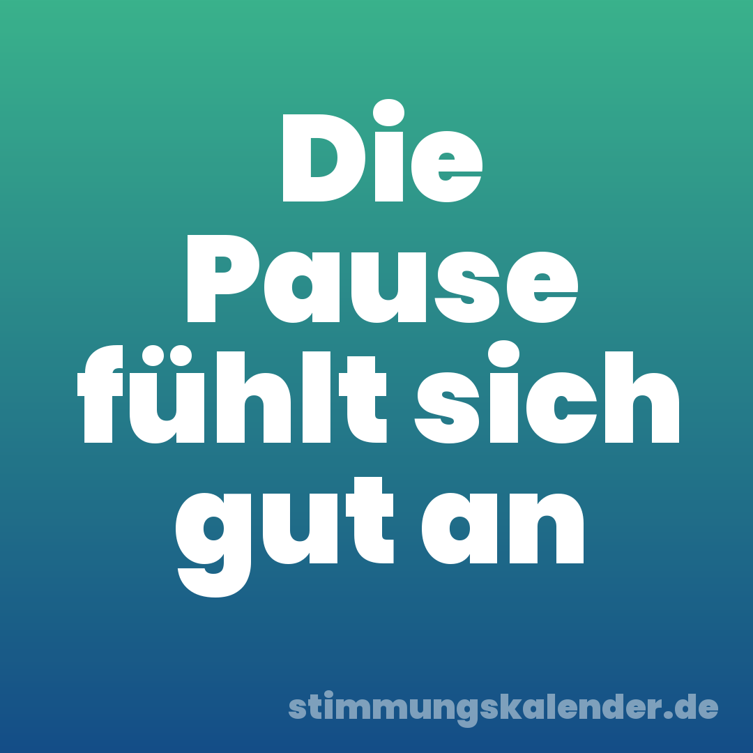 Die Pause fühlt sich gut an