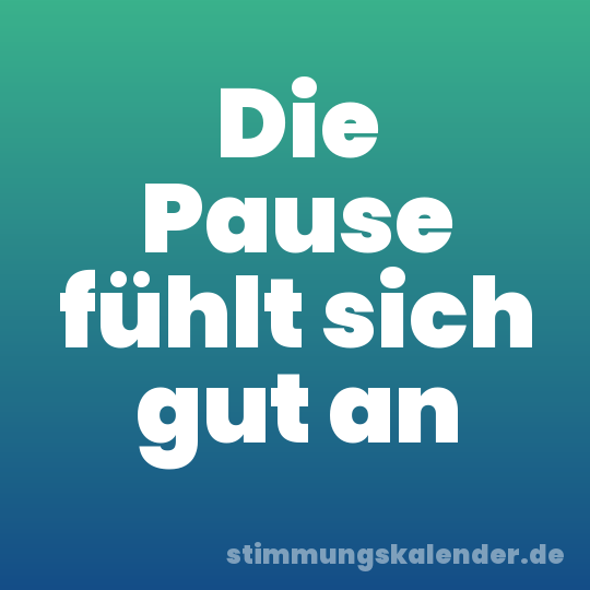 Die Pause fühlt sich gut an