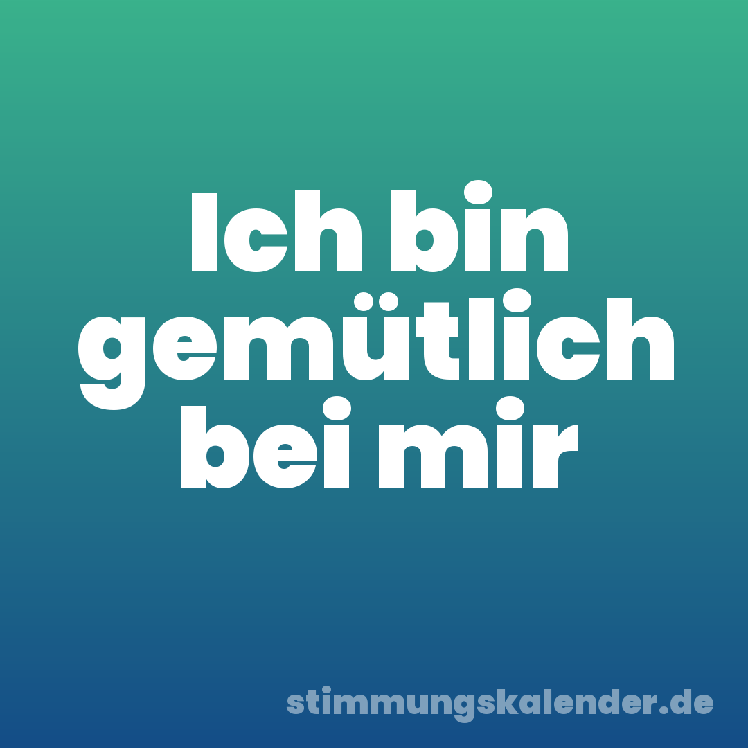 Ich bin gemütlich bei mir