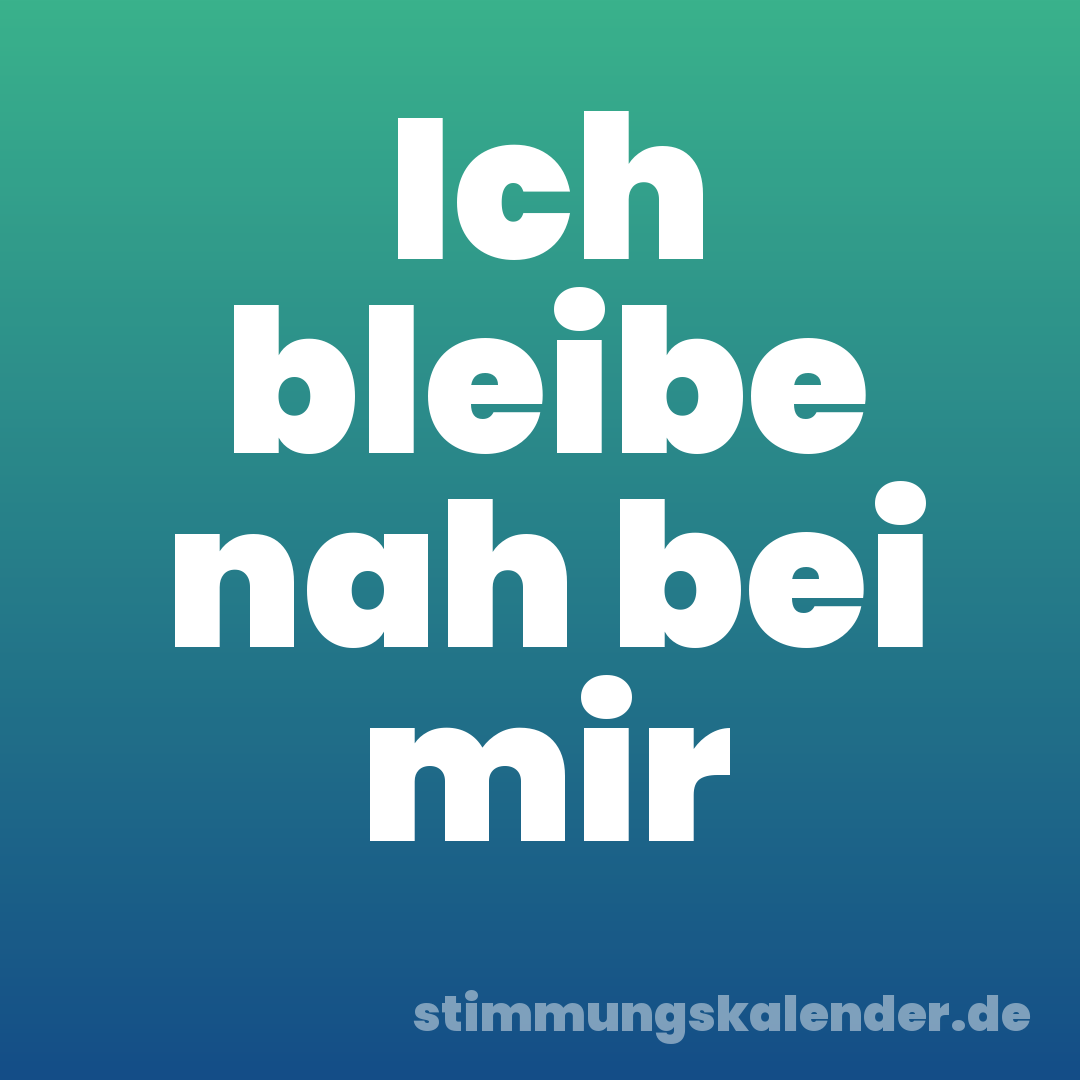 Ich bleibe nah bei mir