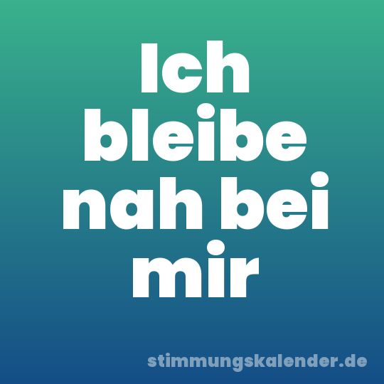 Ich bleibe nah bei mir