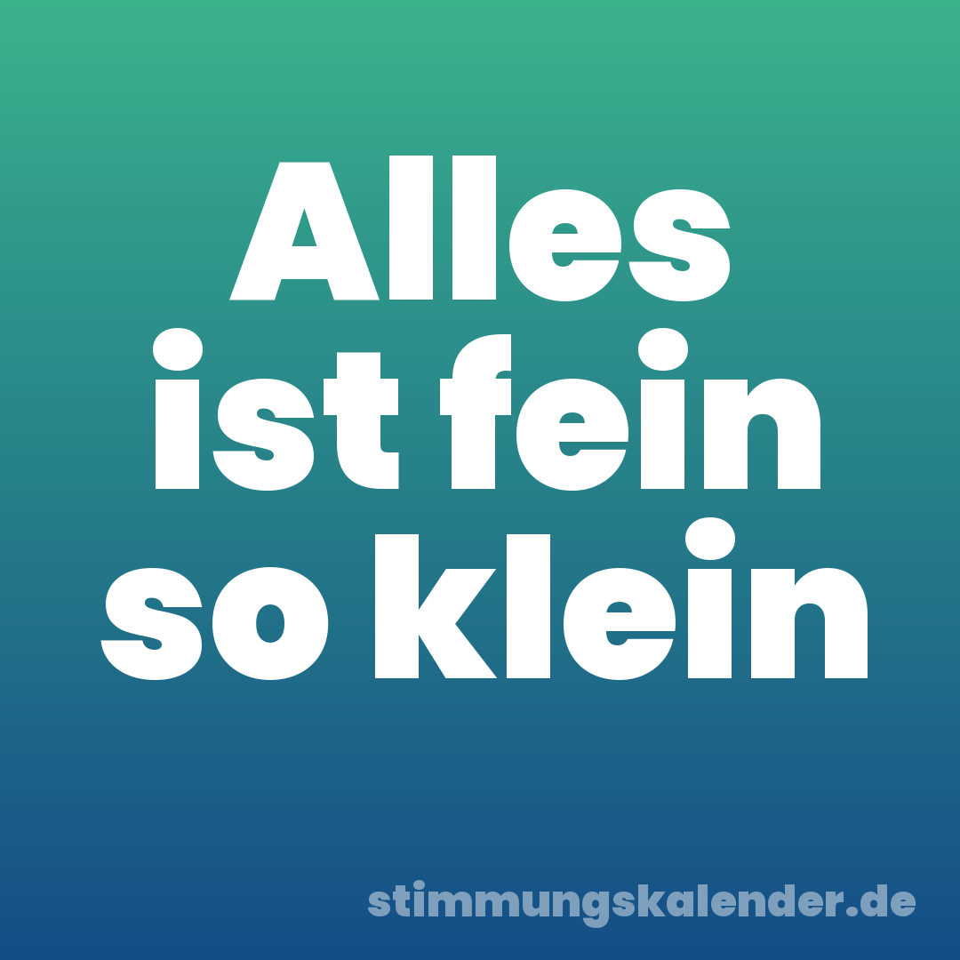 Alles ist fein so klein