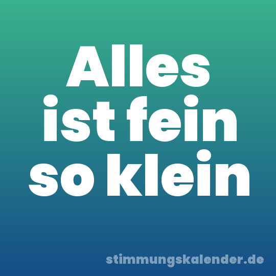 Alles ist fein so klein