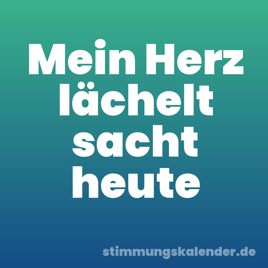 Mein Herz lächelt sacht heute