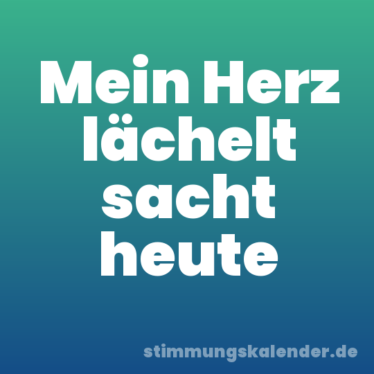 Mein Herz lächelt sacht heute