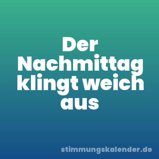 Der Nachmittag klingt weich aus