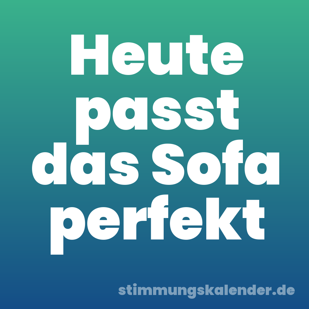 Heute passt das Sofa perfekt