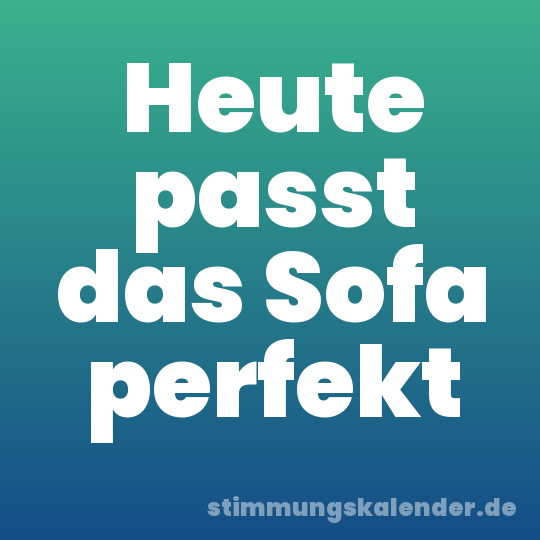 Heute passt das Sofa perfekt