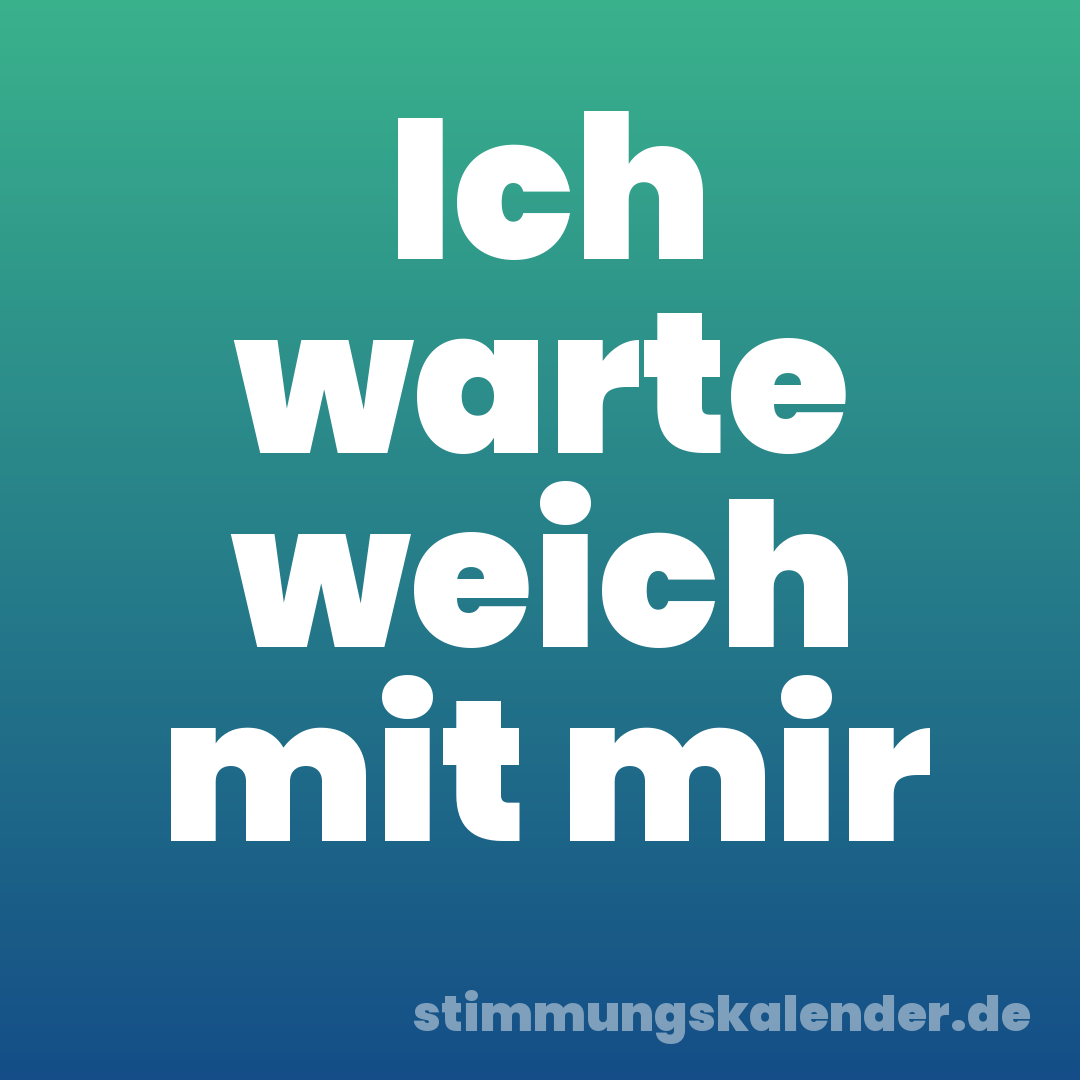 Ich warte weich mit mir