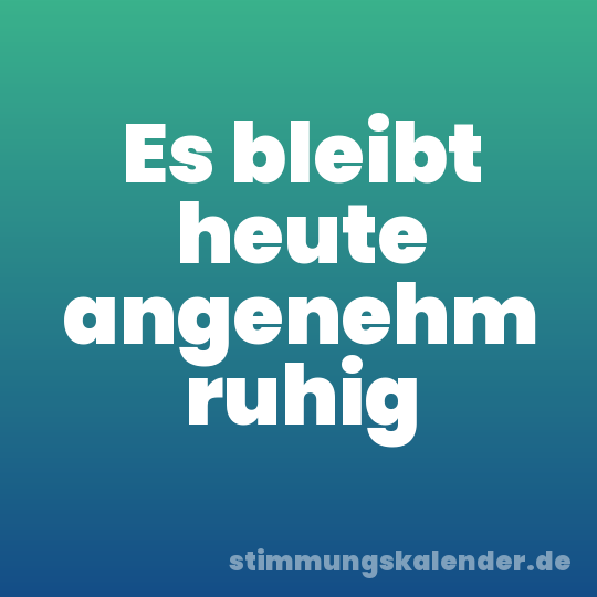 Es bleibt heute angenehm ruhig