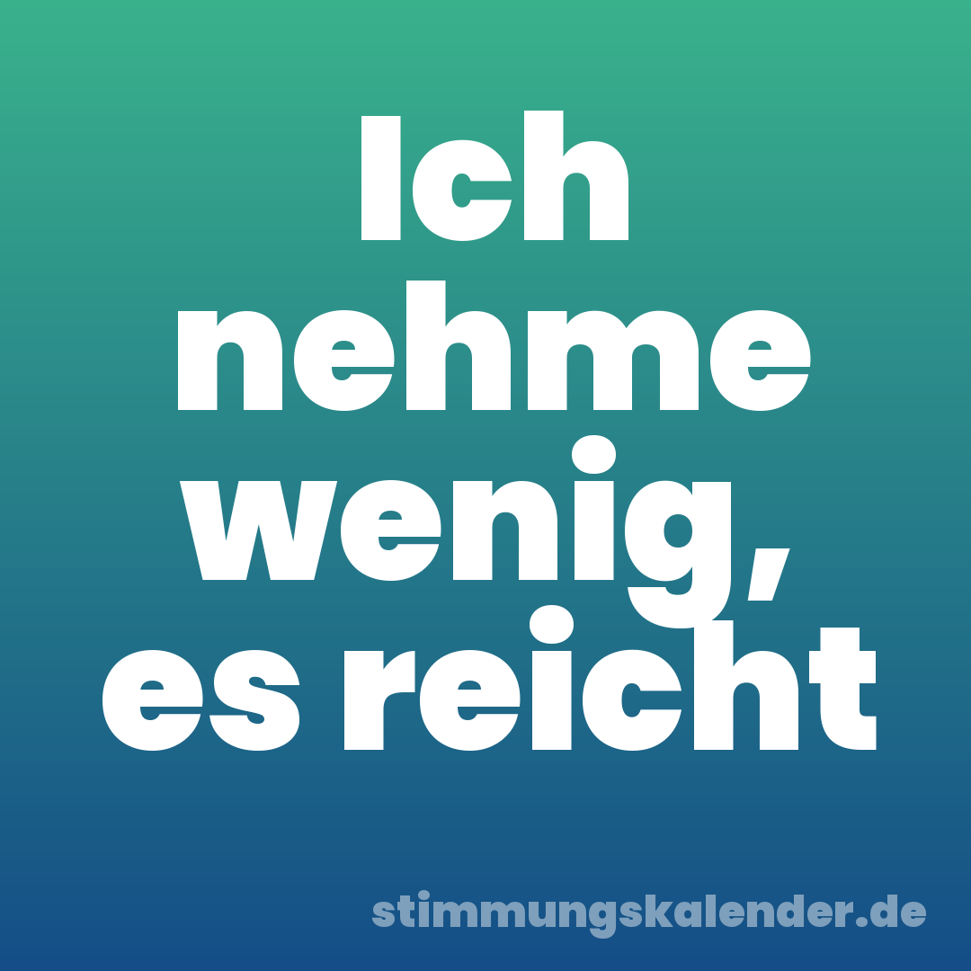 Ich nehme wenig, es reicht