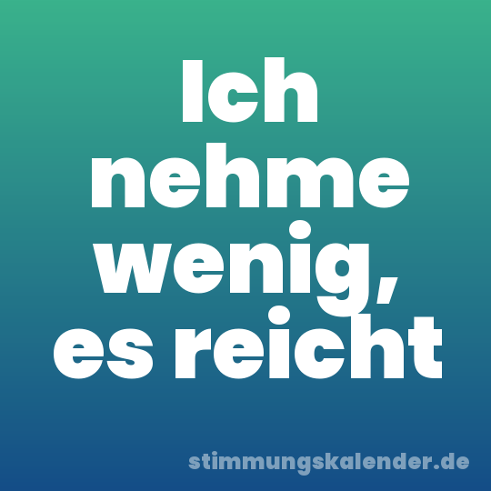 Ich nehme wenig, es reicht