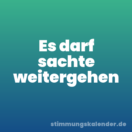 Es darf sachte weitergehen