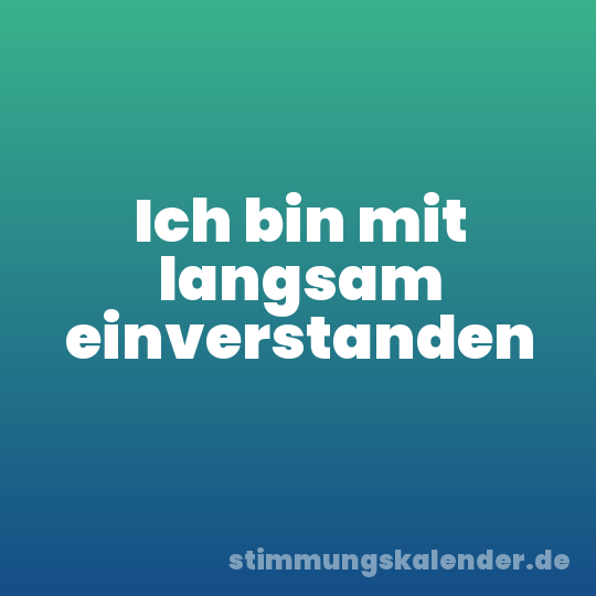 Ich bin mit langsam einverstanden