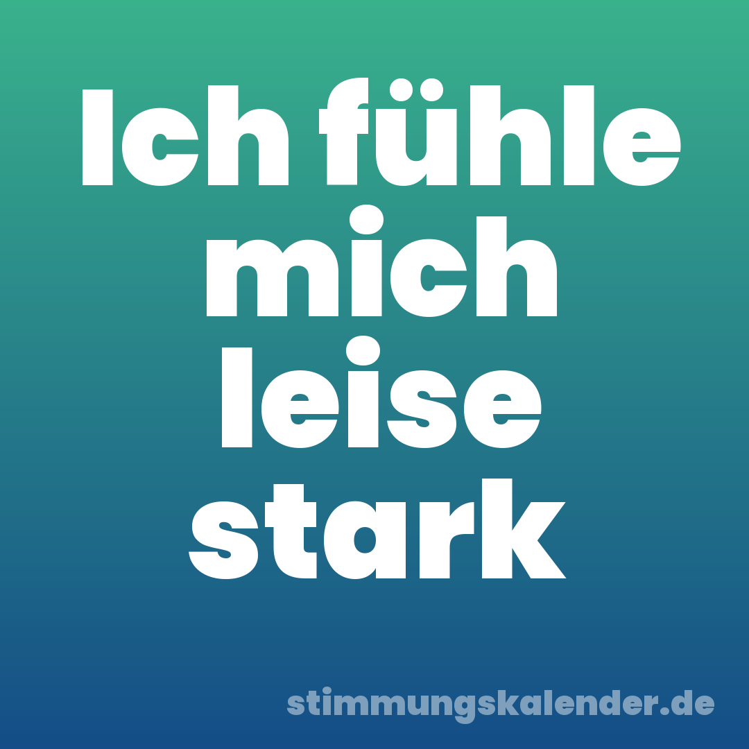 Ich fühle mich leise stark