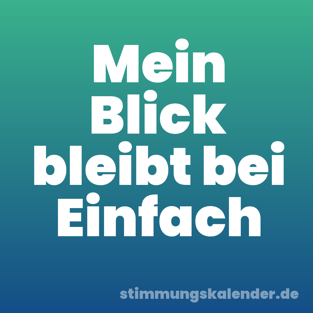 Mein Blick bleibt bei Einfach