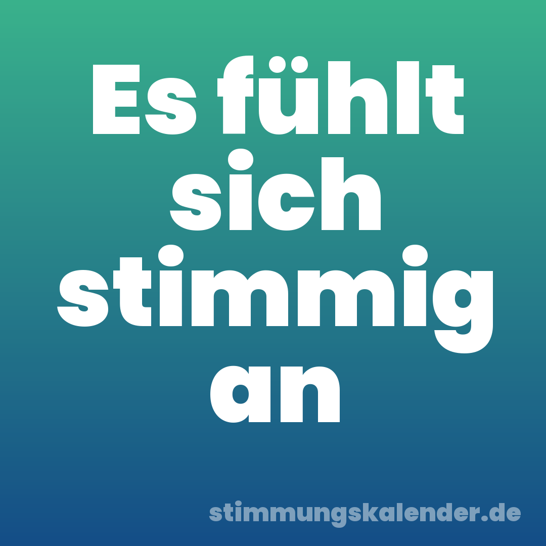 Es fühlt sich stimmig an