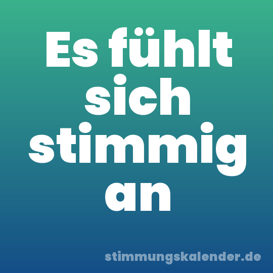 Es fühlt sich stimmig an