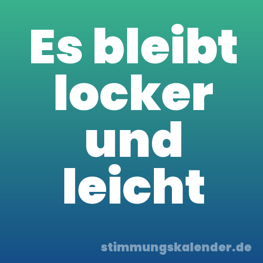 Es bleibt locker und leicht