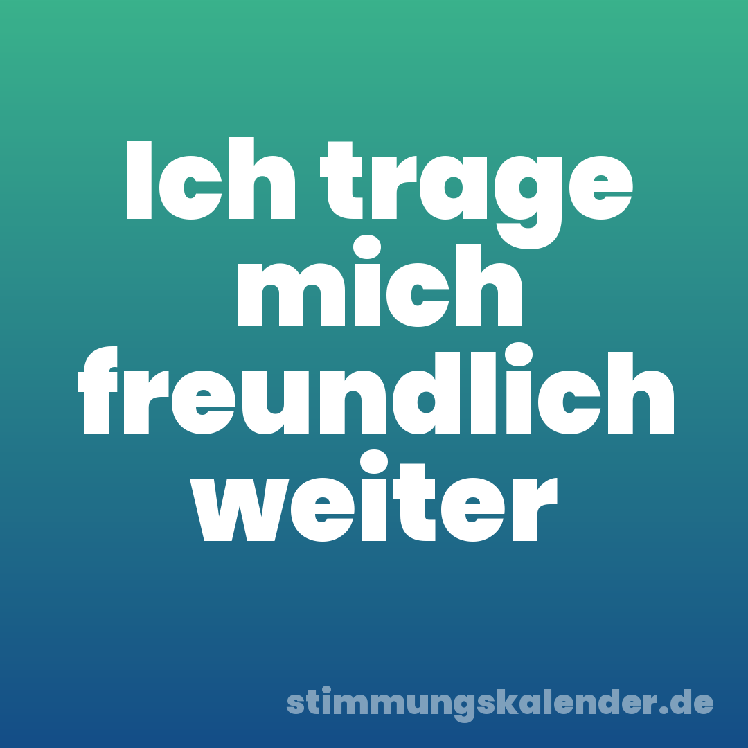 Ich trage mich freundlich weiter