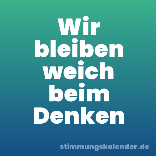Wir bleiben weich beim Denken