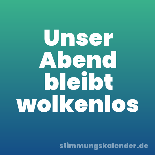 Unser Abend bleibt wolkenlos