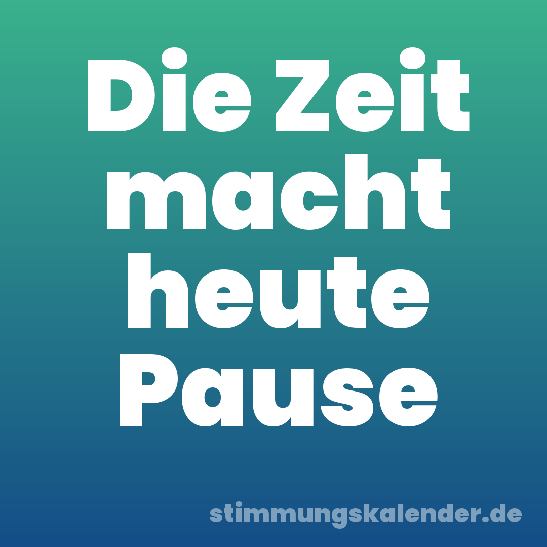 Die Zeit macht heute Pause