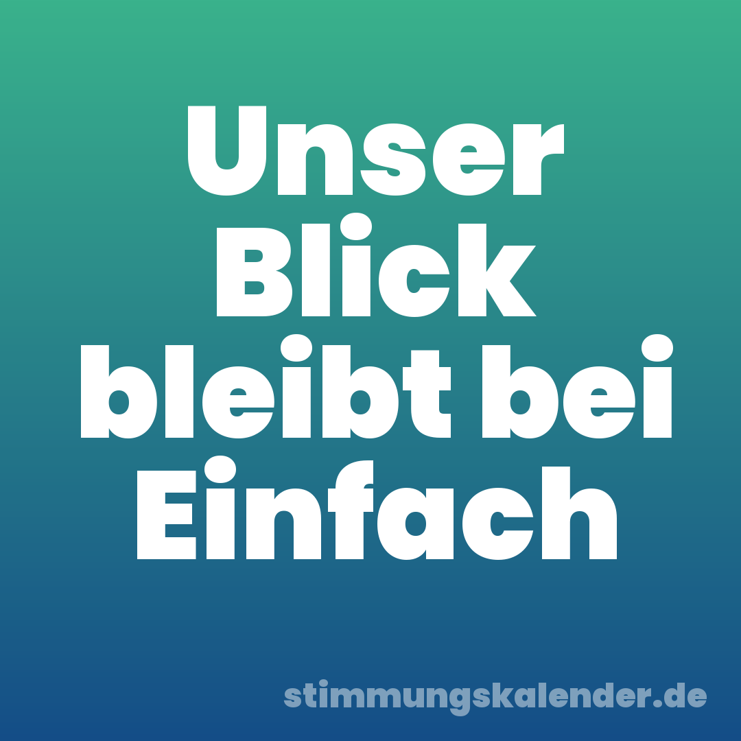 Unser Blick bleibt bei Einfach