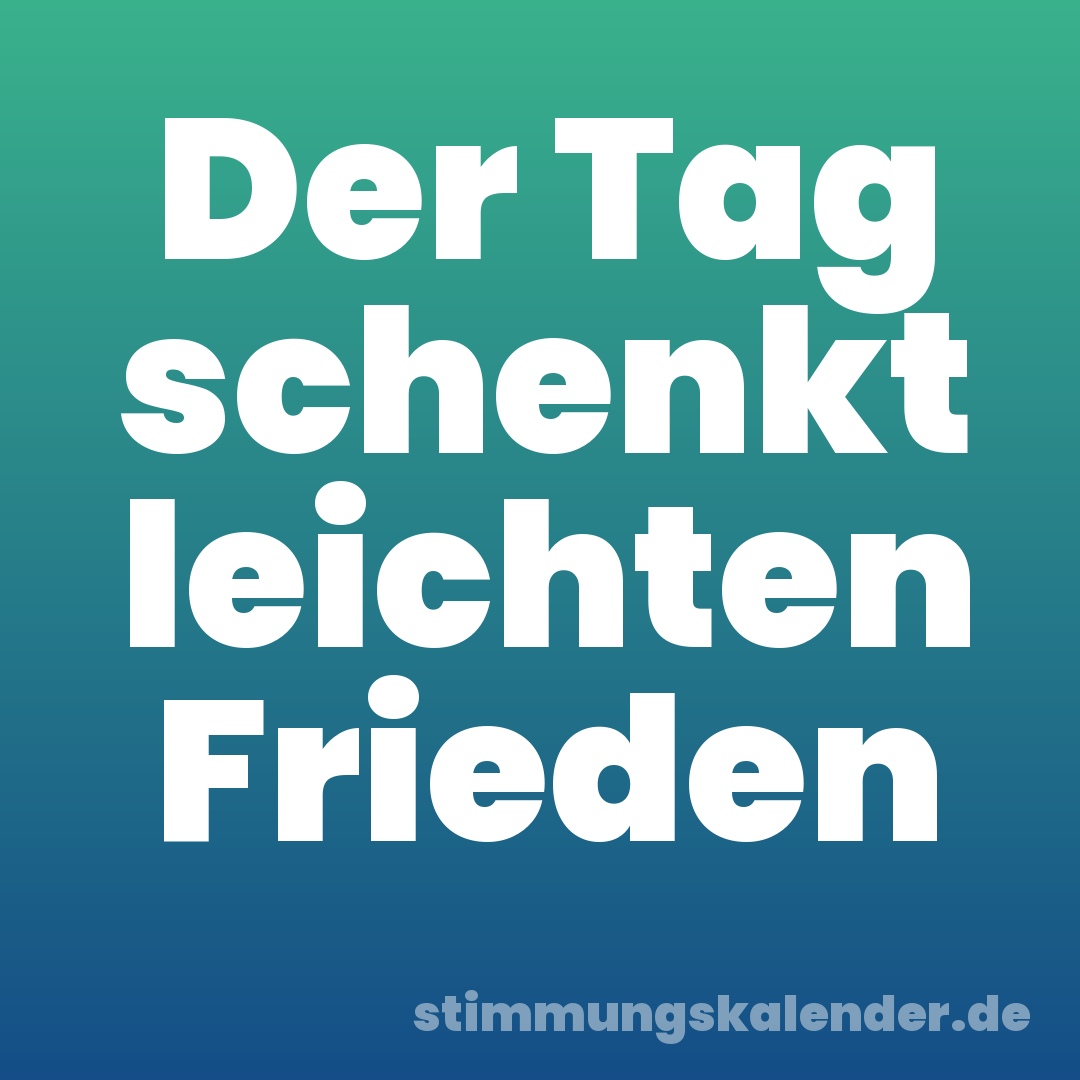 Der Tag schenkt leichten Frieden