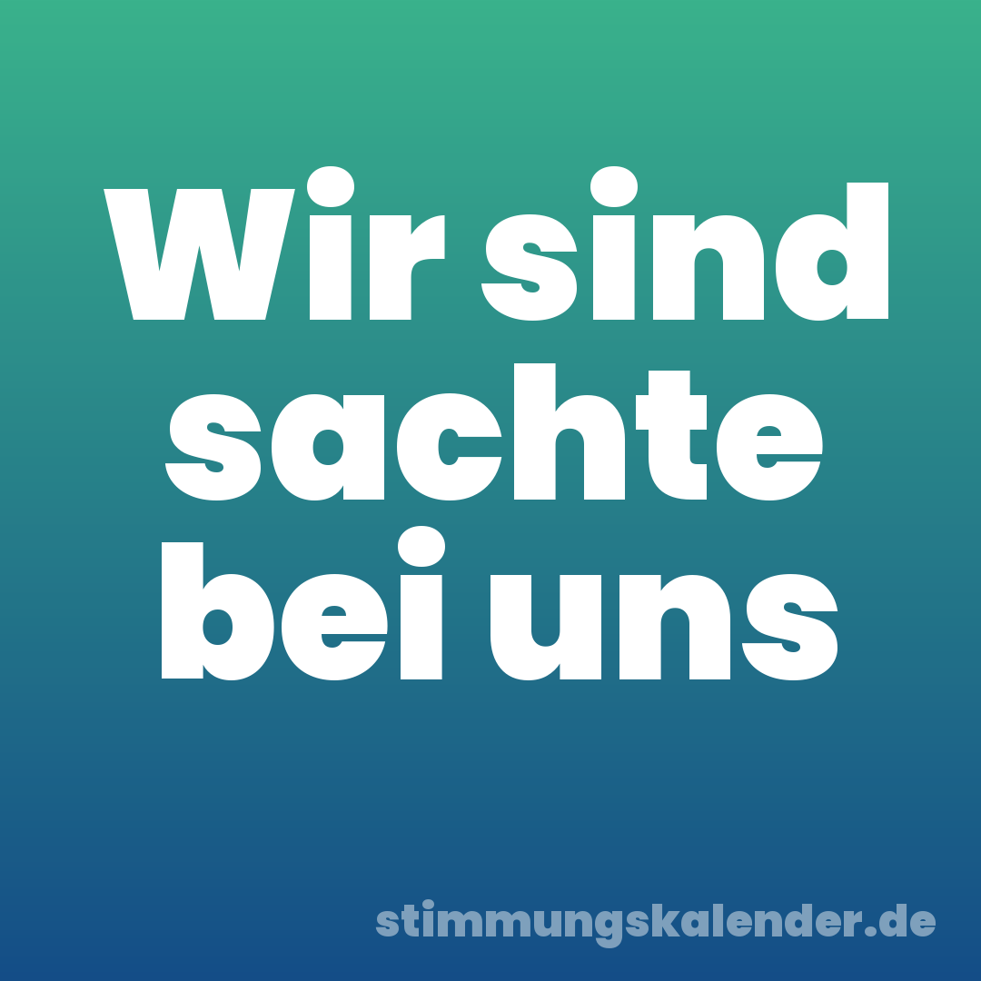Wir sind sachte bei uns