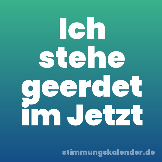 Ich stehe geerdet im Jetzt