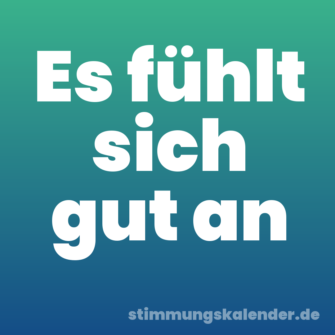 Es fühlt sich gut an