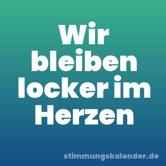 Wir bleiben locker im Herzen