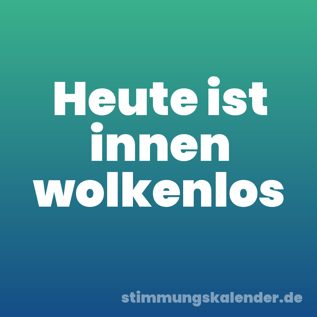 Heute ist innen wolkenlos