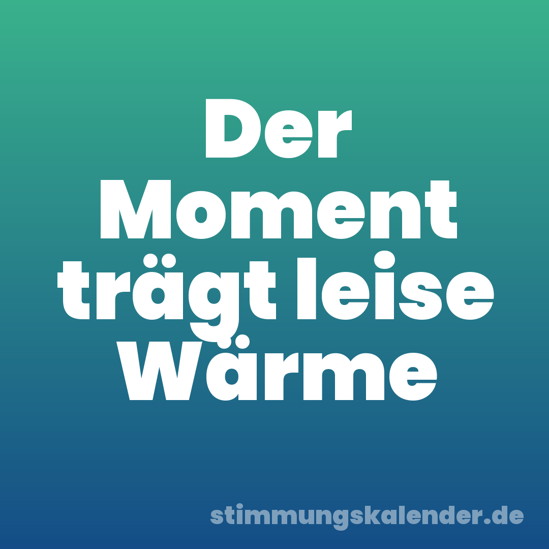Der Moment trägt leise Wärme