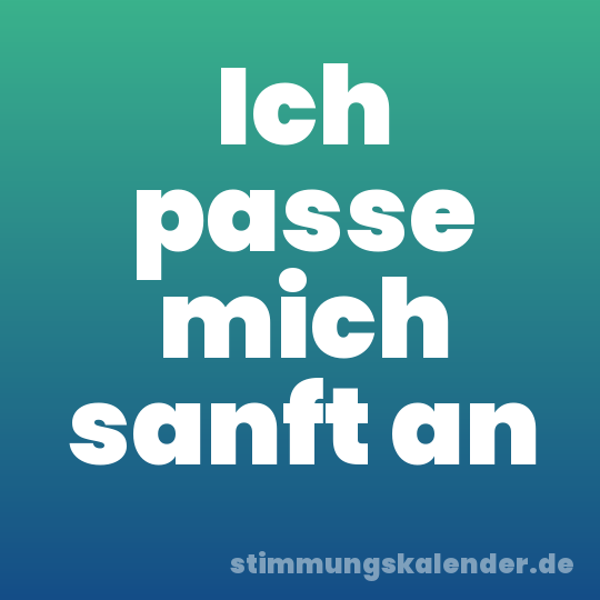 Ich passe mich sanft an