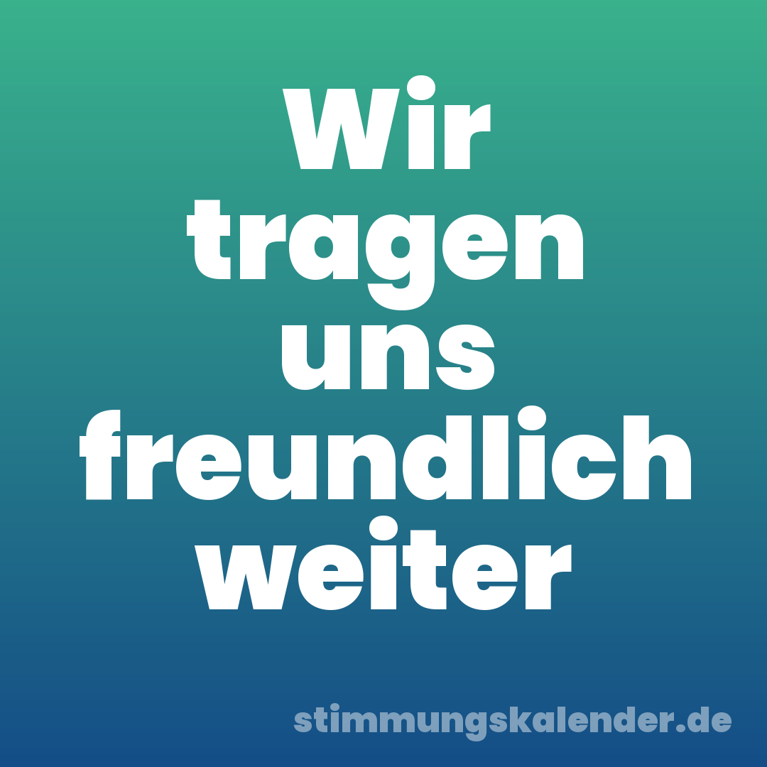 Wir tragen uns freundlich weiter