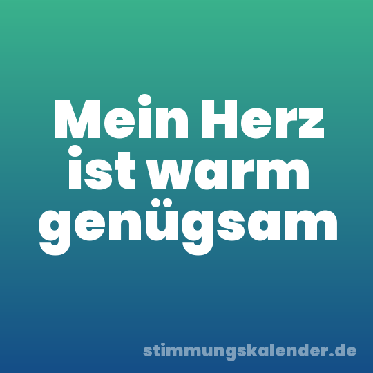 Mein Herz ist warm genügsam