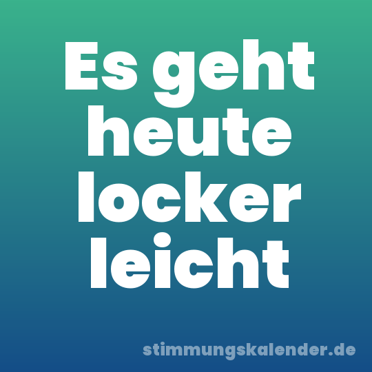 Es geht heute locker leicht