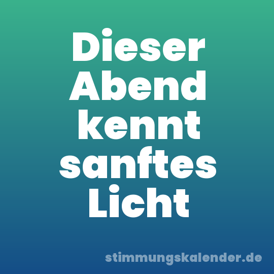 Dieser Abend kennt sanftes Licht