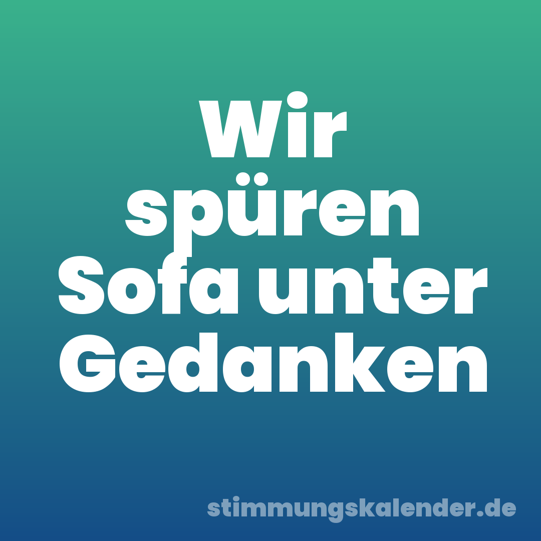 Wir spüren Sofa unter Gedanken