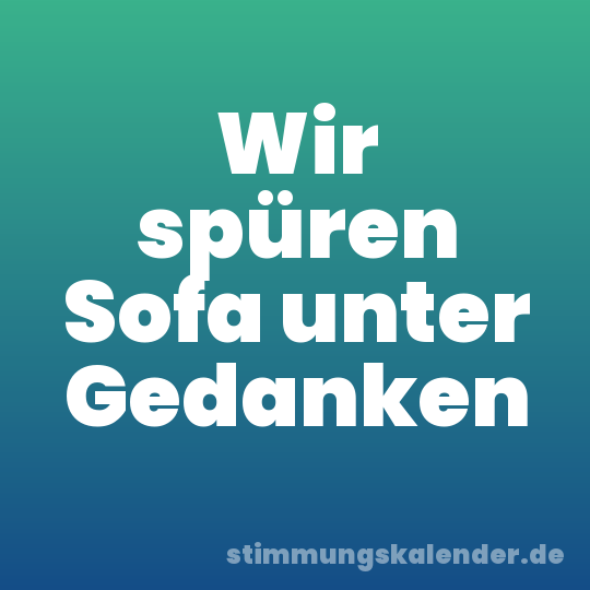 Wir spüren Sofa unter Gedanken
