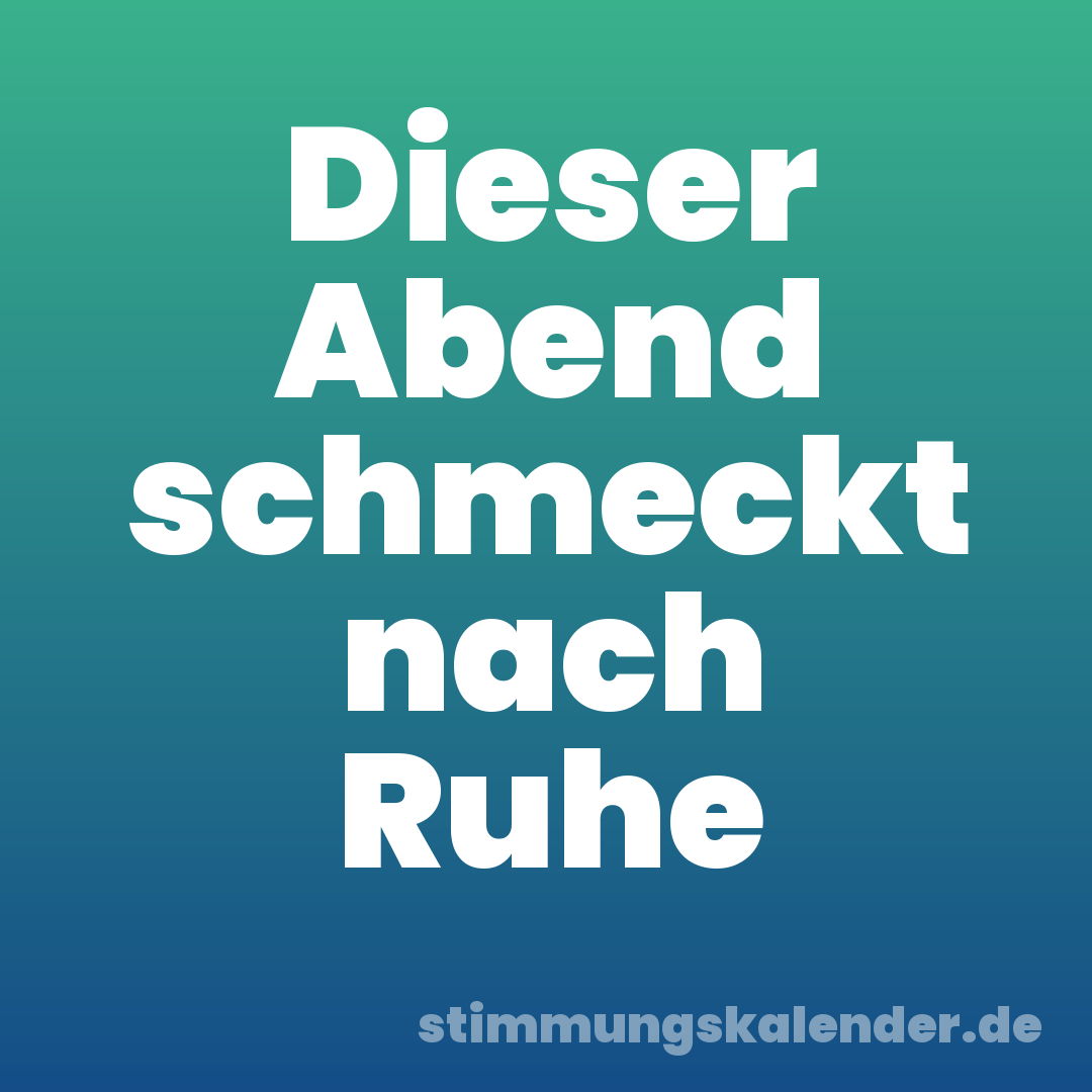 Dieser Abend schmeckt nach Ruhe