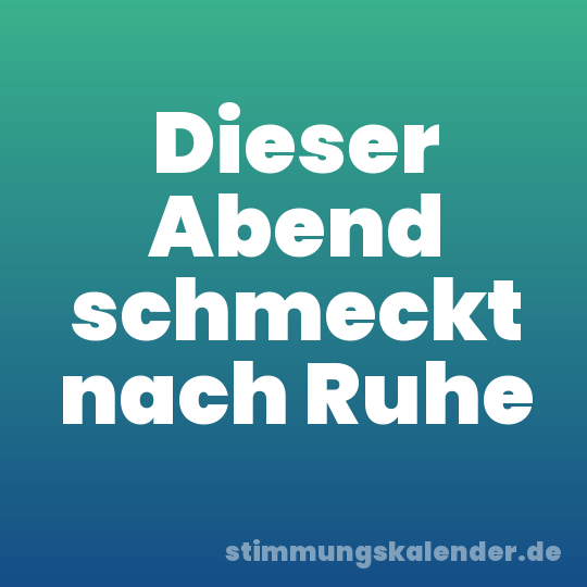 Dieser Abend schmeckt nach Ruhe
