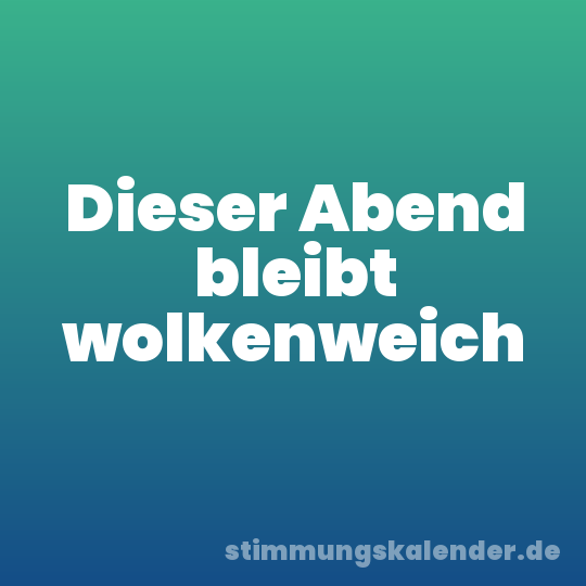 Dieser Abend bleibt wolkenweich