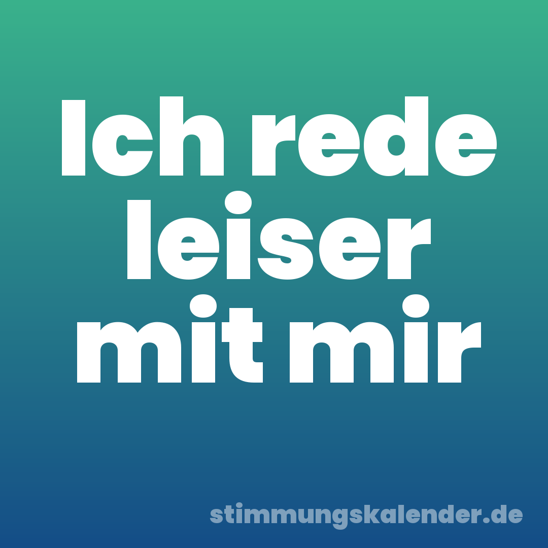 Ich rede leiser mit mir